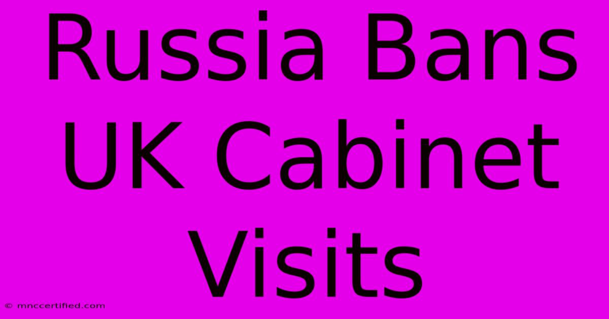 Russia Bans UK Cabinet Visits