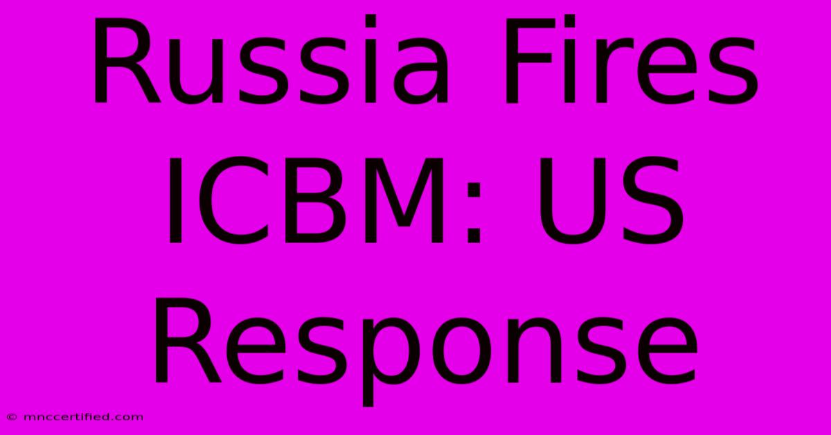 Russia Fires ICBM: US Response