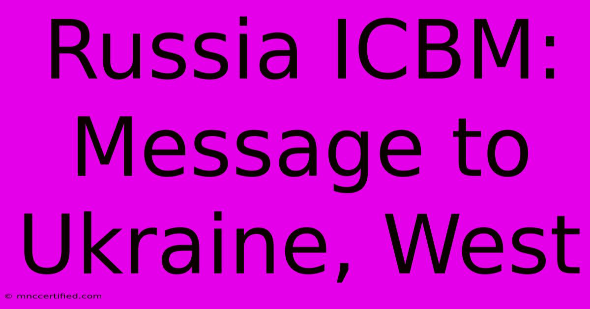 Russia ICBM: Message To Ukraine, West