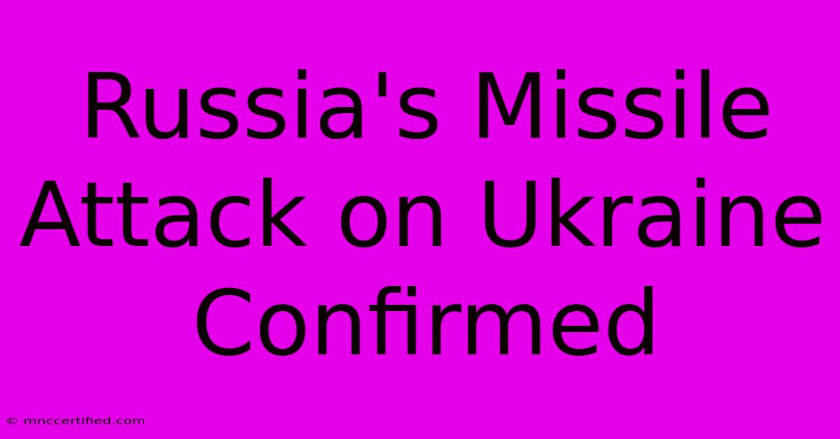 Russia's Missile Attack On Ukraine Confirmed