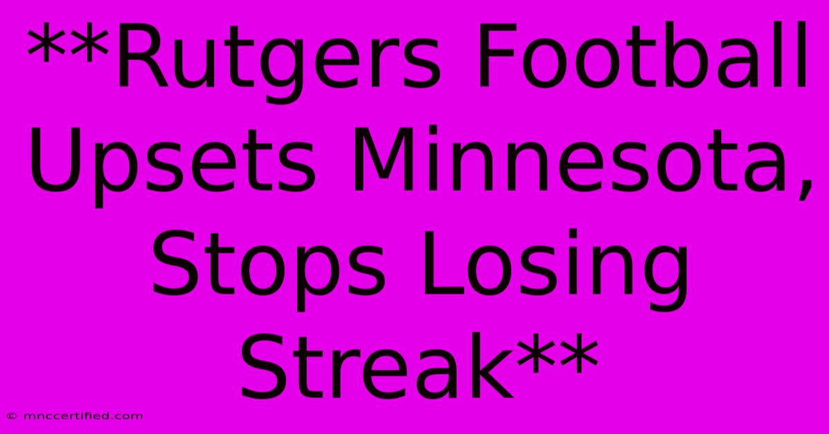 **Rutgers Football Upsets Minnesota, Stops Losing Streak** 