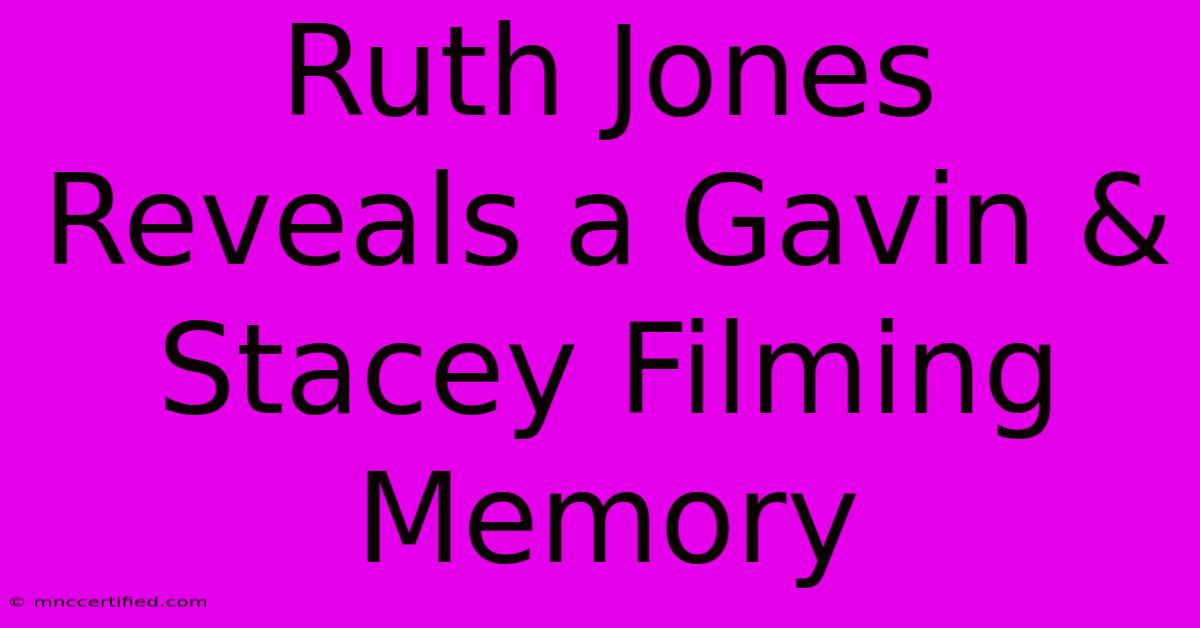 Ruth Jones Reveals A Gavin & Stacey Filming Memory