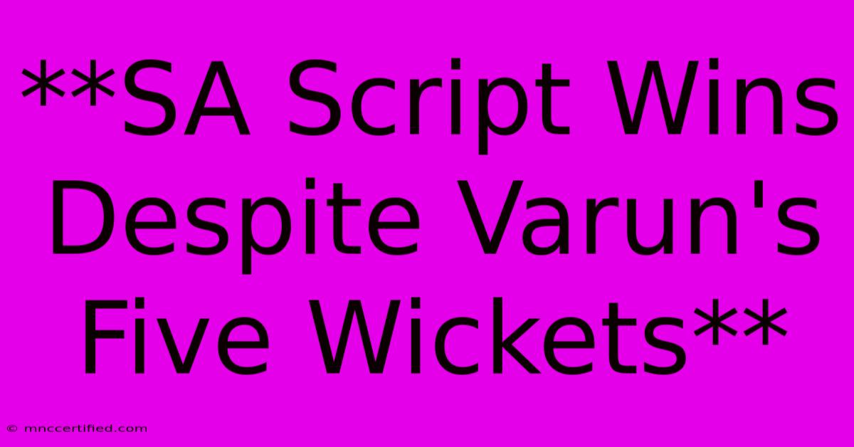 **SA Script Wins Despite Varun's Five Wickets**