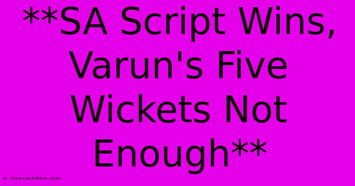 **SA Script Wins, Varun's Five Wickets Not Enough** 