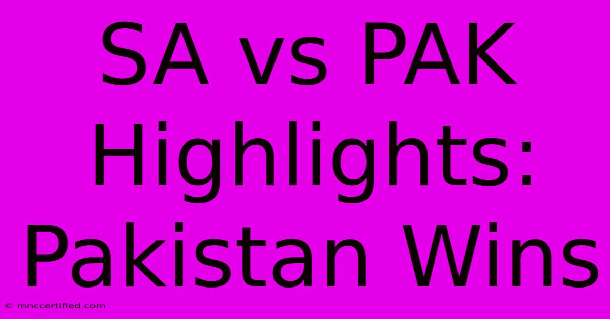 SA Vs PAK Highlights: Pakistan Wins