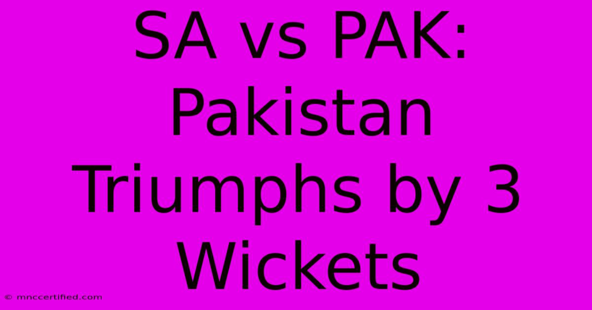 SA Vs PAK: Pakistan Triumphs By 3 Wickets