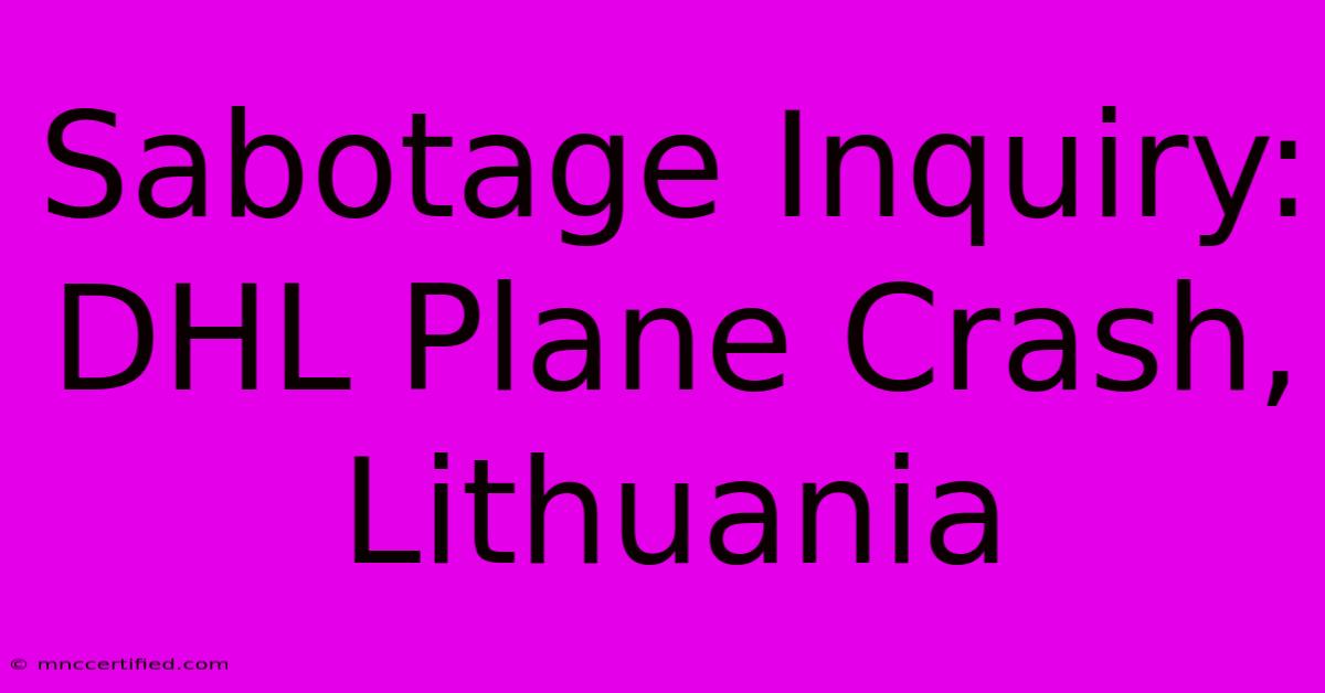 Sabotage Inquiry: DHL Plane Crash, Lithuania