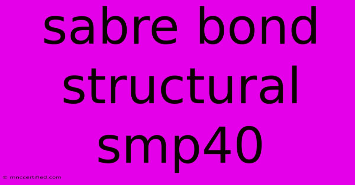 Sabre Bond Structural Smp40