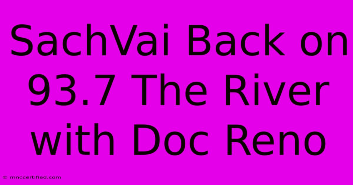 SachVai Back On 93.7 The River With Doc Reno