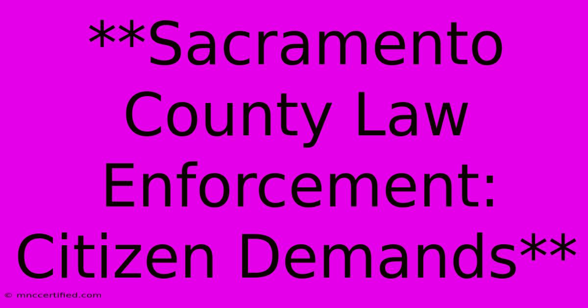 **Sacramento County Law Enforcement: Citizen Demands**