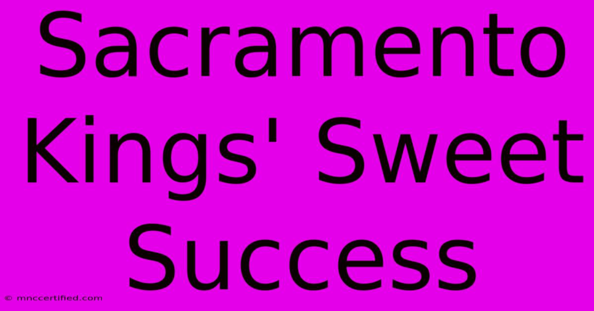 Sacramento Kings' Sweet Success