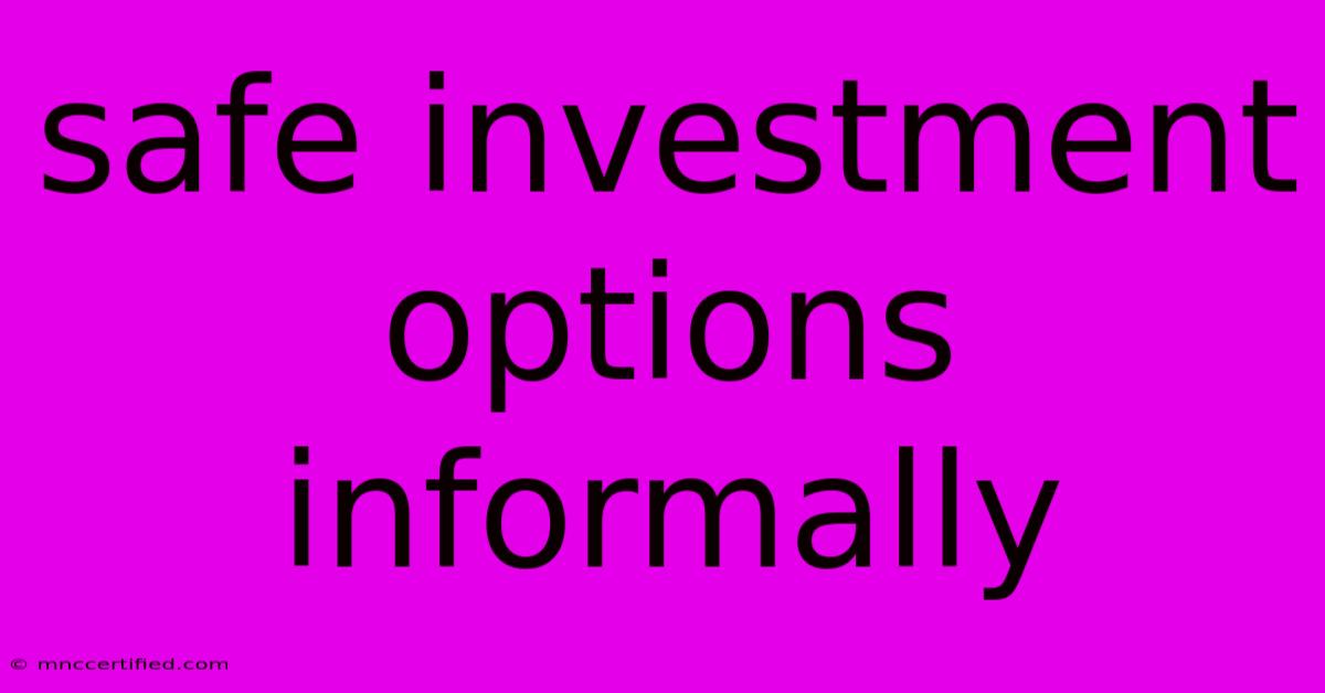 Safe Investment Options Informally