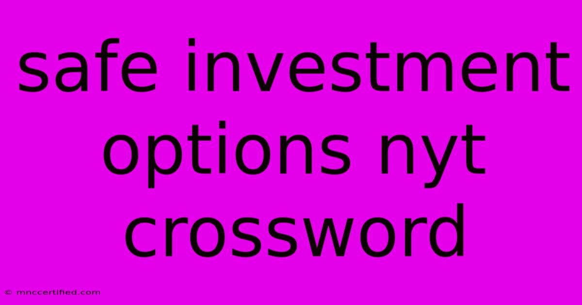 Safe Investment Options Nyt Crossword