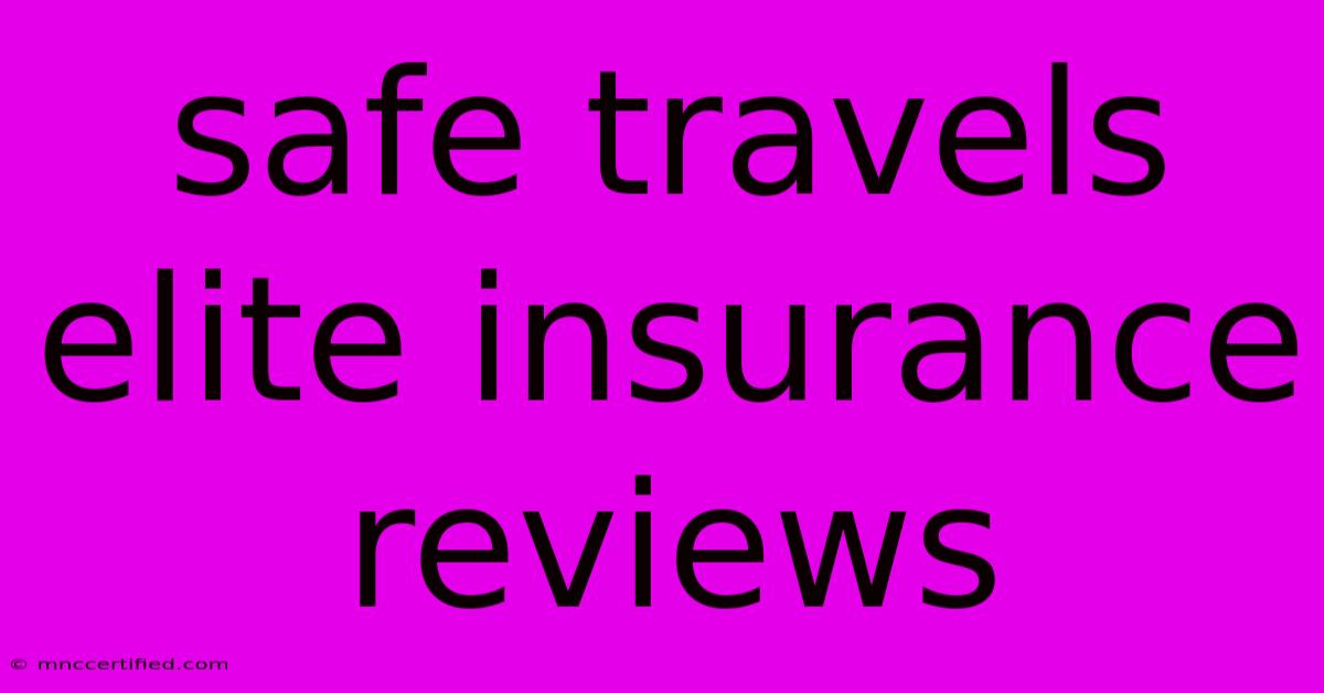 Safe Travels Elite Insurance Reviews