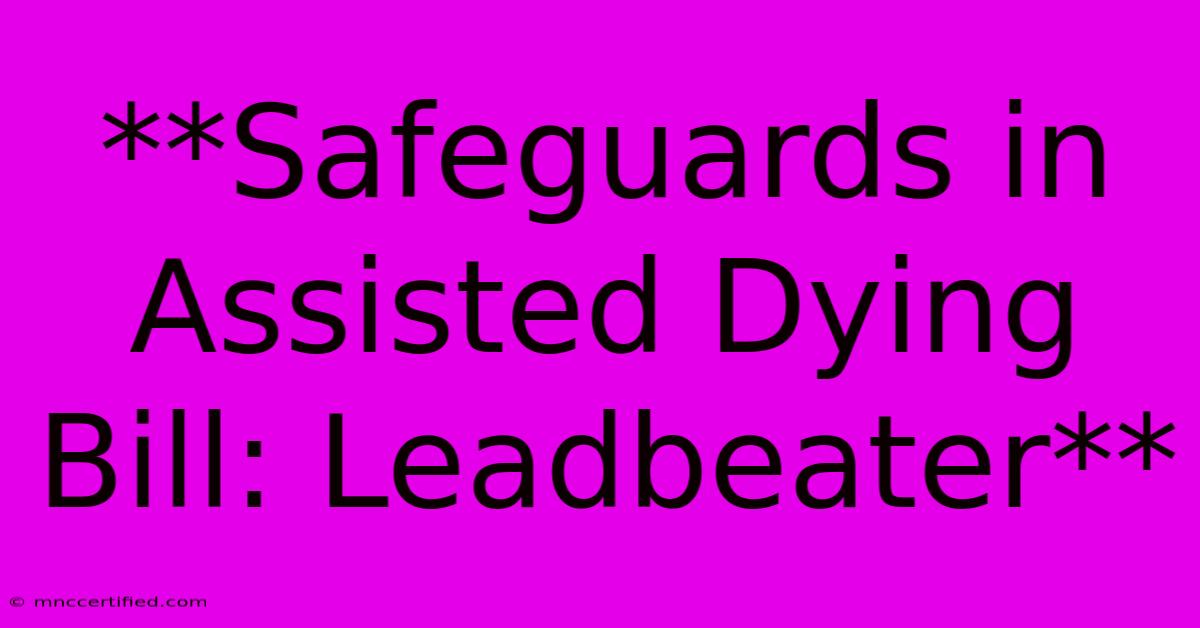 **Safeguards In Assisted Dying Bill: Leadbeater**