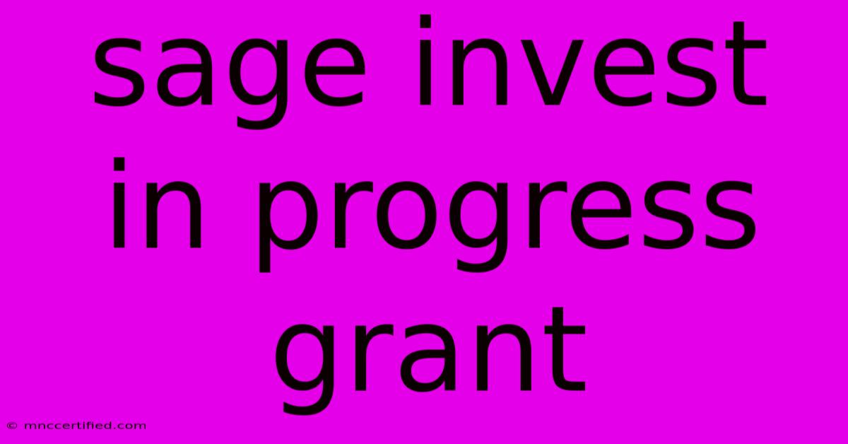 Sage Invest In Progress Grant