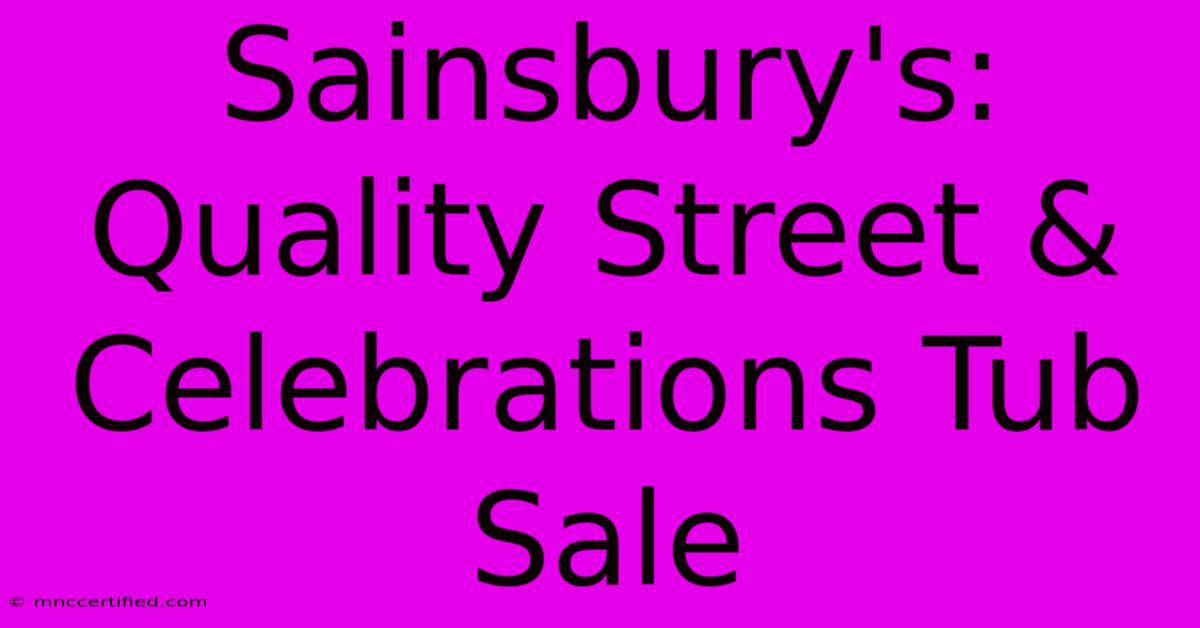 Sainsbury's: Quality Street & Celebrations Tub Sale