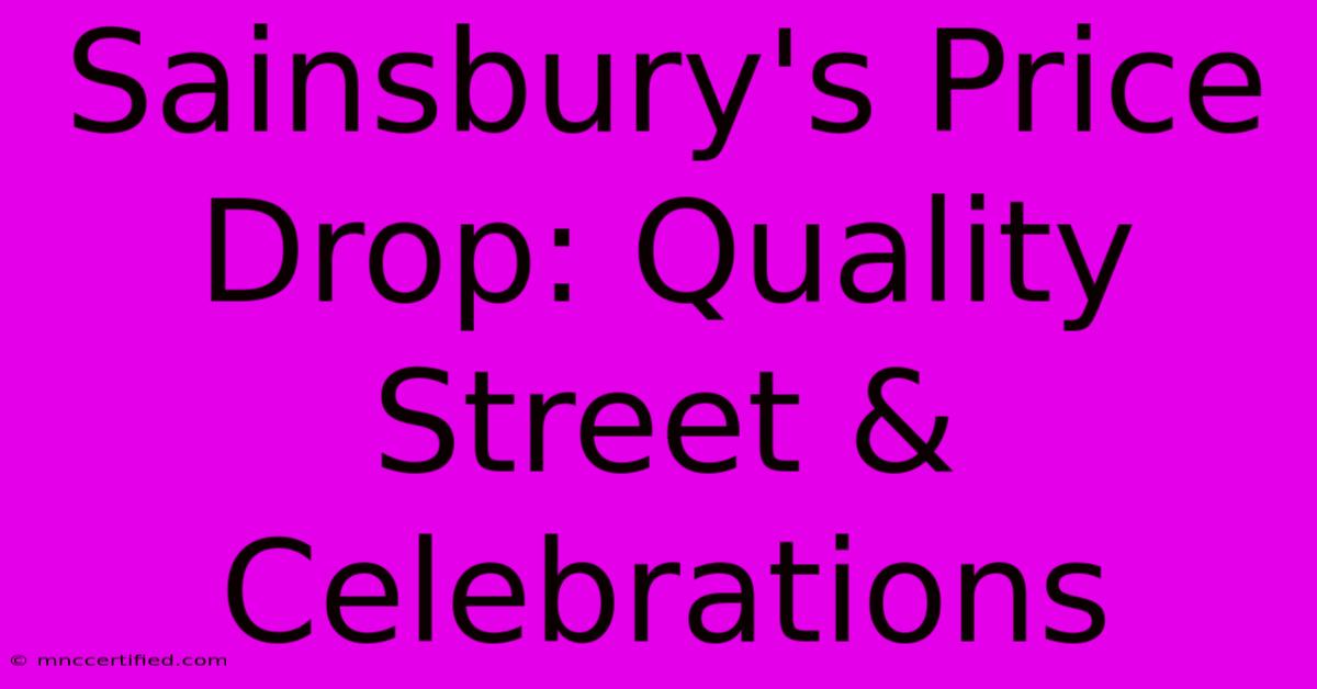 Sainsbury's Price Drop: Quality Street & Celebrations