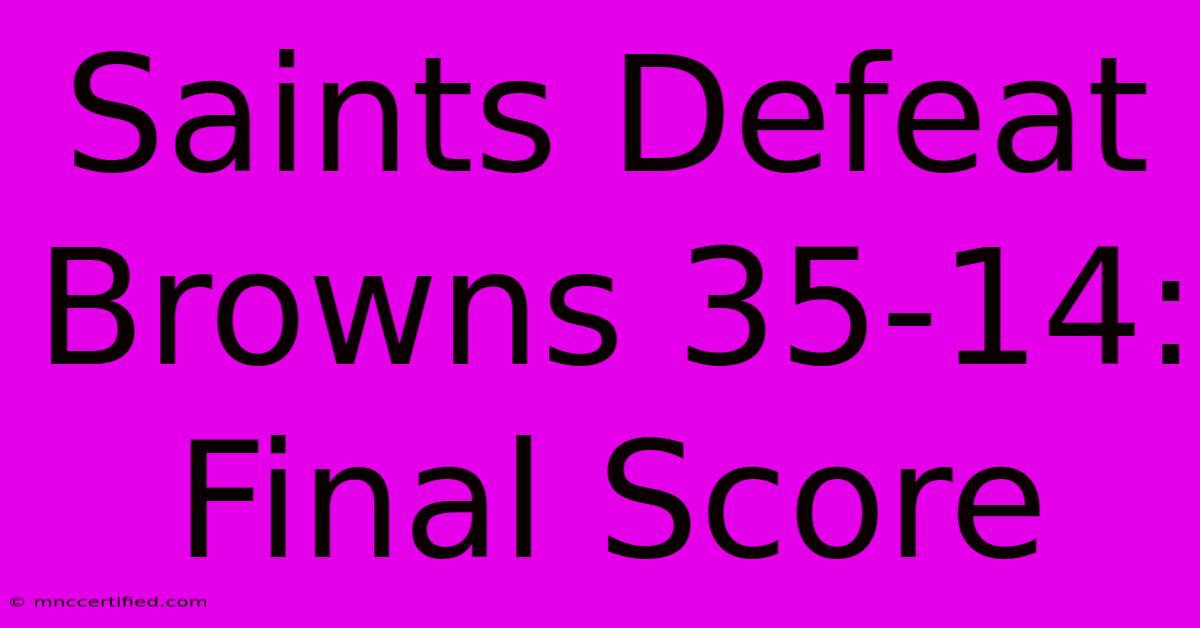 Saints Defeat Browns 35-14: Final Score