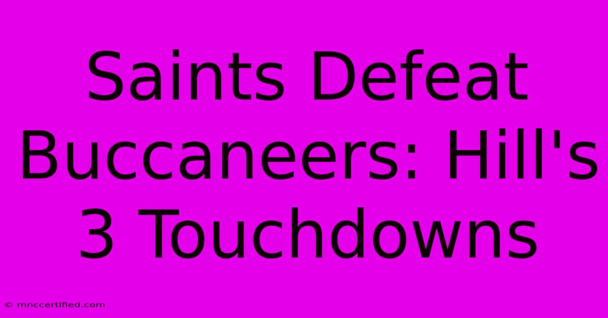 Saints Defeat Buccaneers: Hill's 3 Touchdowns