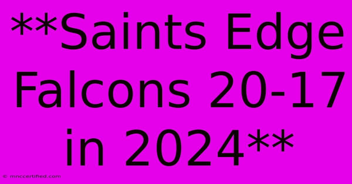 **Saints Edge Falcons 20-17 In 2024**