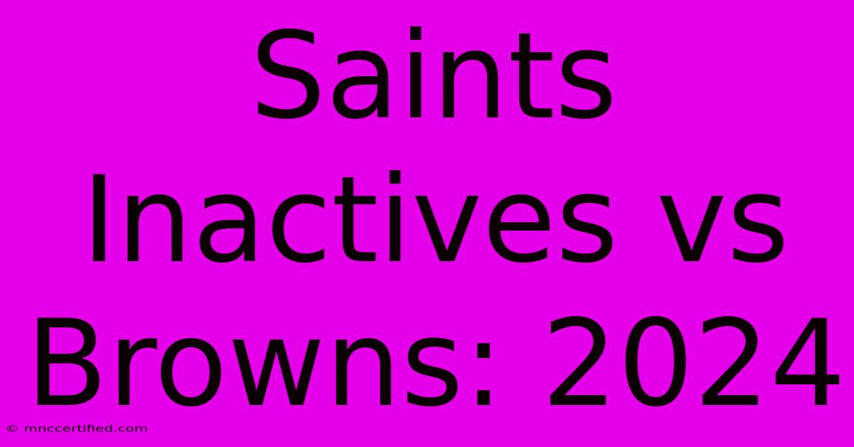 Saints Inactives Vs Browns: 2024