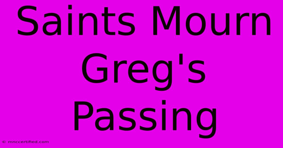 Saints Mourn Greg's Passing