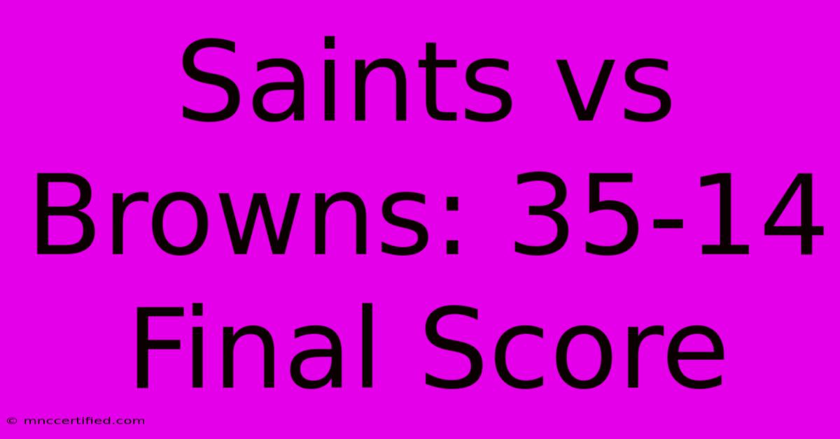 Saints Vs Browns: 35-14 Final Score