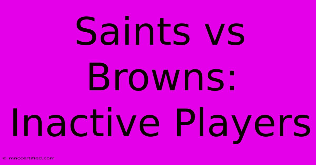 Saints Vs Browns: Inactive Players