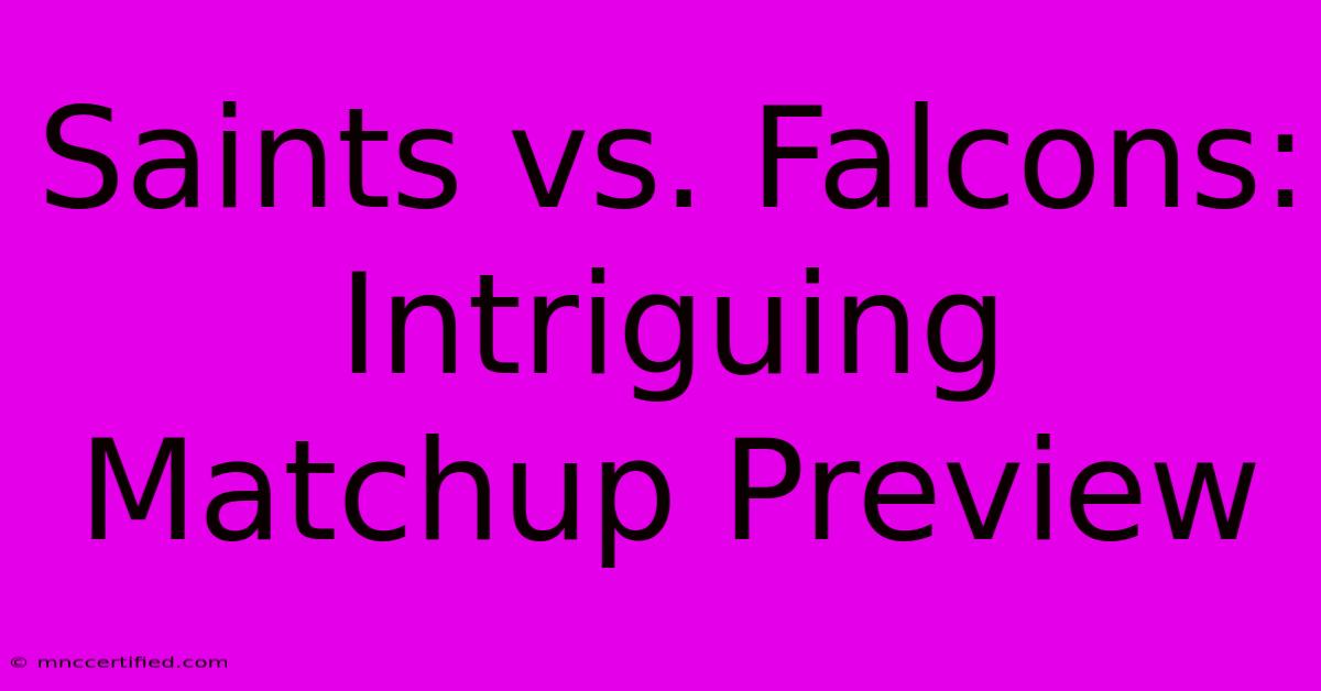 Saints Vs. Falcons: Intriguing Matchup Preview