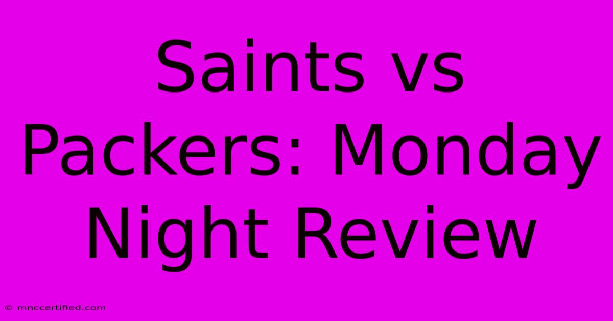 Saints Vs Packers: Monday Night Review