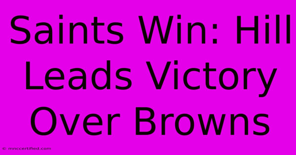 Saints Win: Hill Leads Victory Over Browns