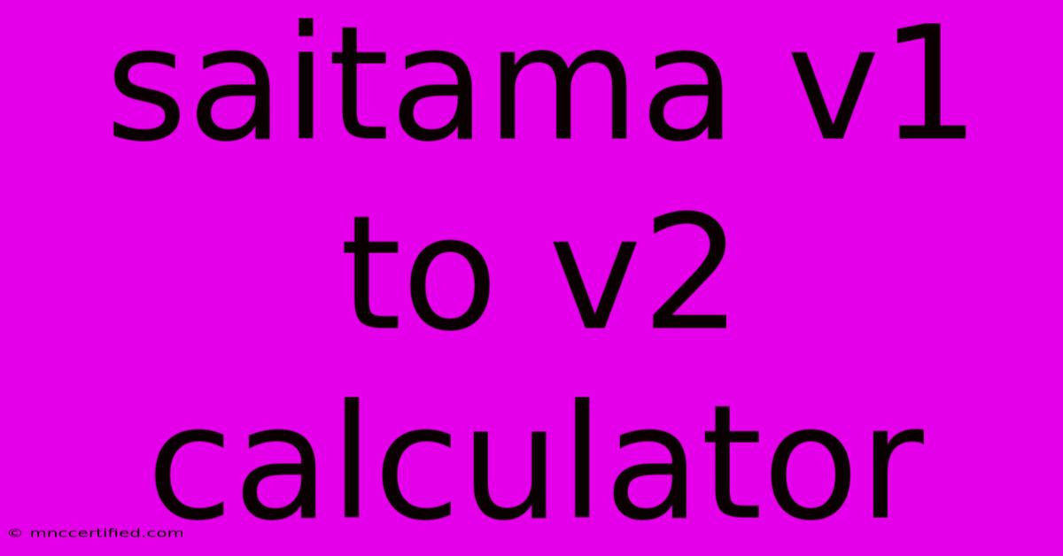 Saitama V1 To V2 Calculator