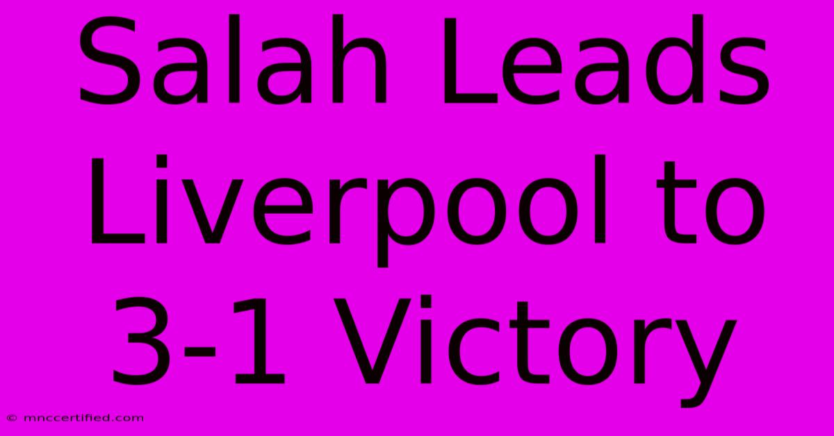 Salah Leads Liverpool To 3-1 Victory