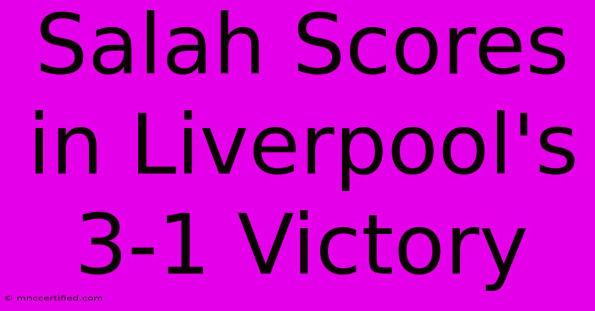 Salah Scores In Liverpool's 3-1 Victory