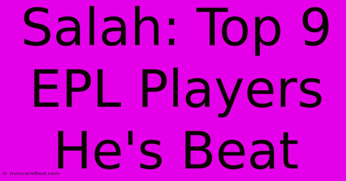 Salah: Top 9 EPL Players He's Beat