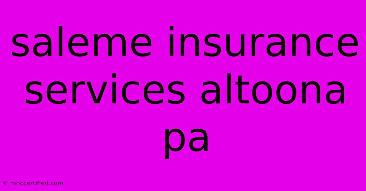 Saleme Insurance Services Altoona Pa