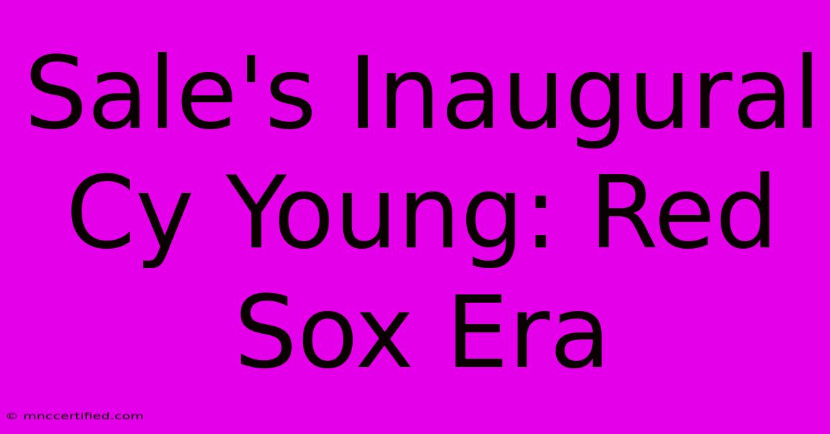 Sale's Inaugural Cy Young: Red Sox Era