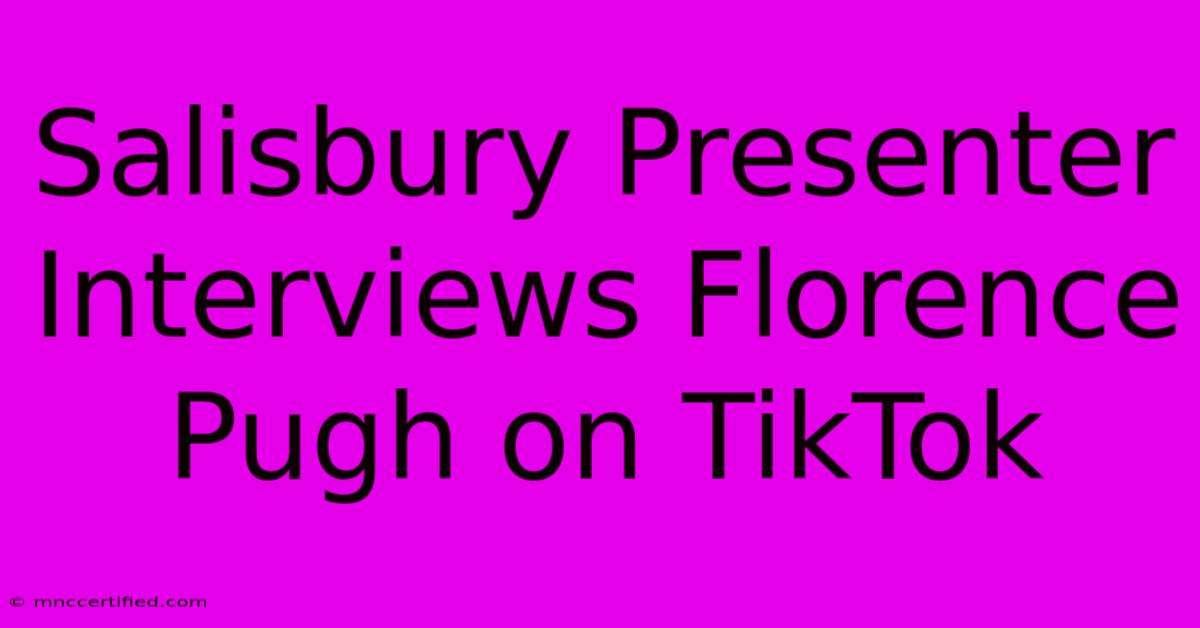 Salisbury Presenter Interviews Florence Pugh On TikTok