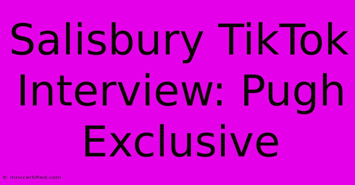 Salisbury TikTok Interview: Pugh Exclusive