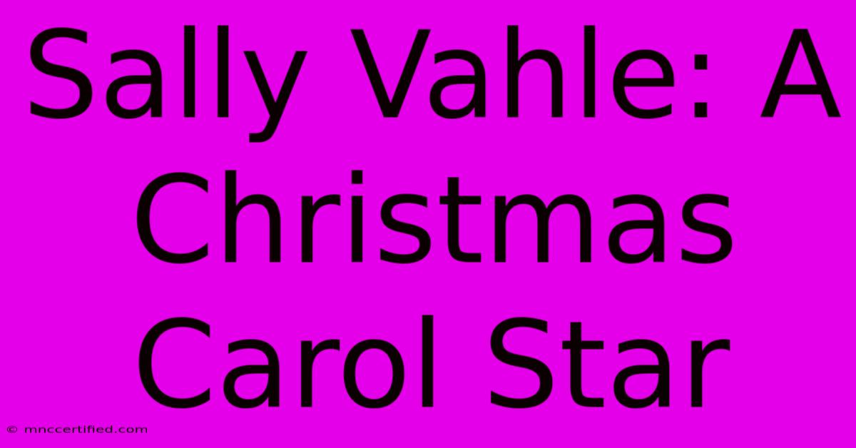 Sally Vahle: A Christmas Carol Star