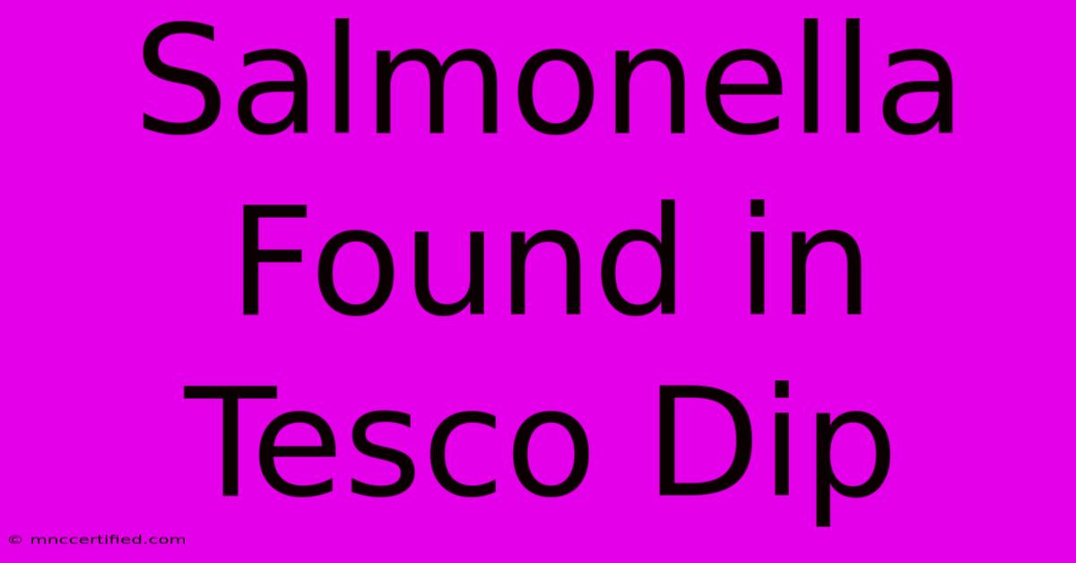 Salmonella Found In Tesco Dip