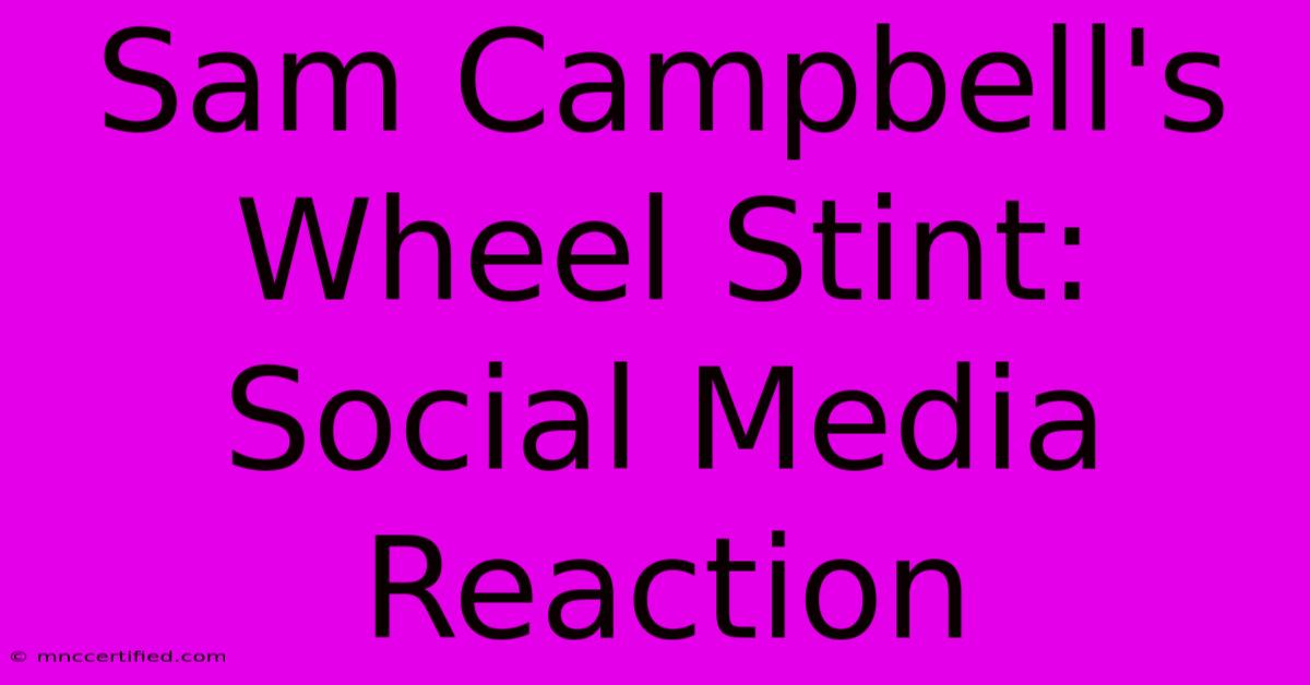 Sam Campbell's Wheel Stint: Social Media Reaction