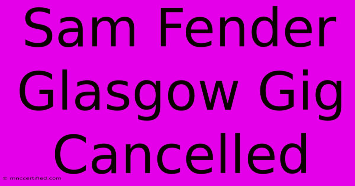 Sam Fender Glasgow Gig Cancelled