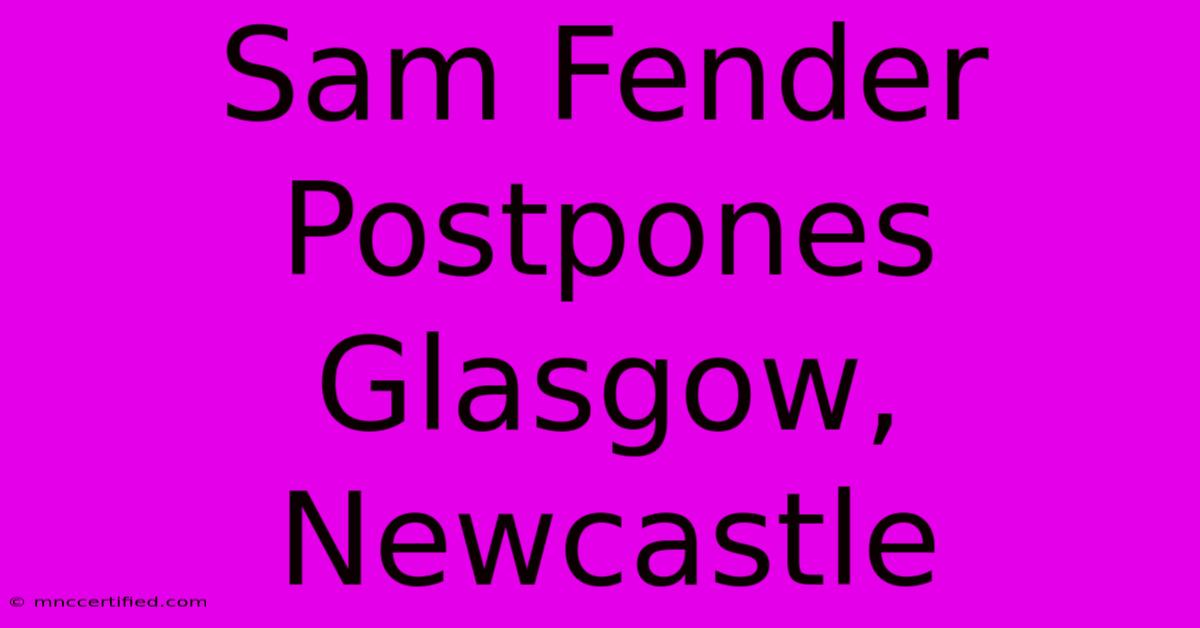 Sam Fender Postpones Glasgow, Newcastle