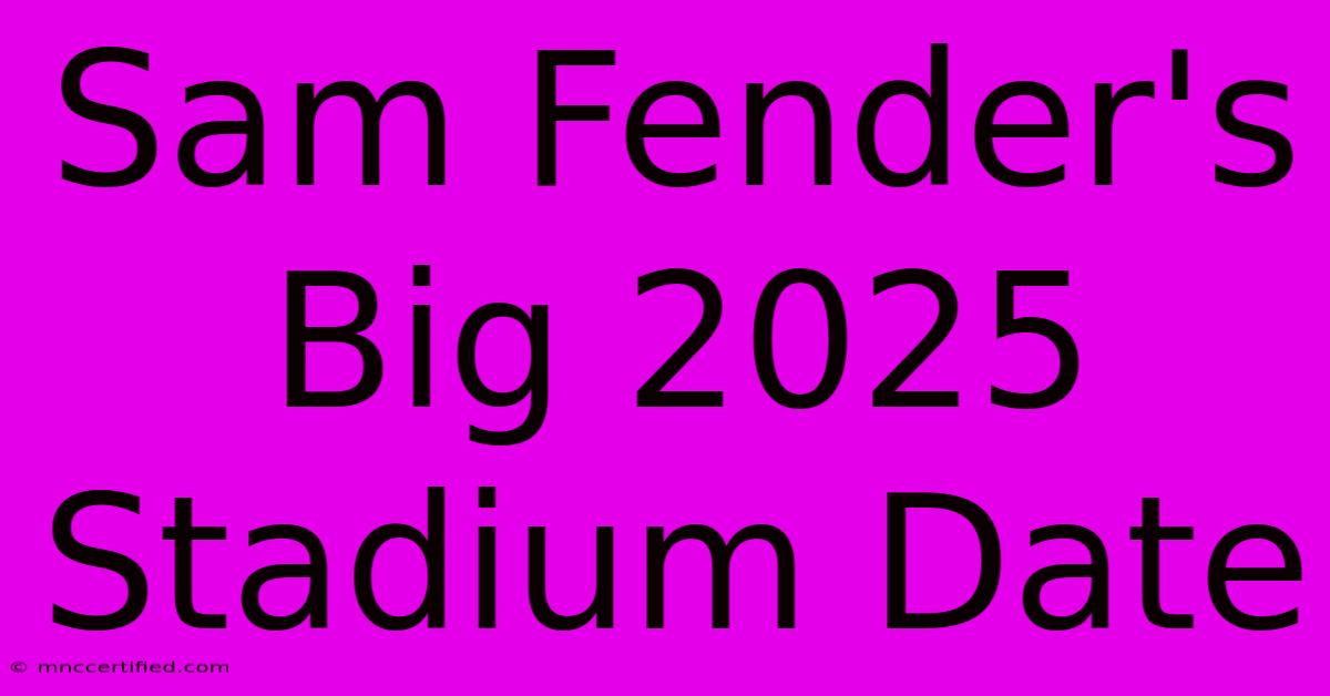 Sam Fender's Big 2025 Stadium Date