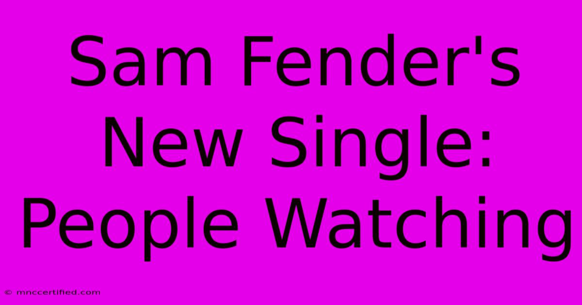 Sam Fender's New Single: People Watching