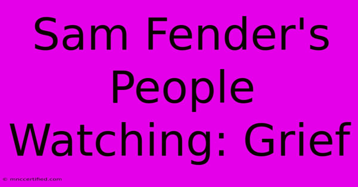 Sam Fender's People Watching: Grief