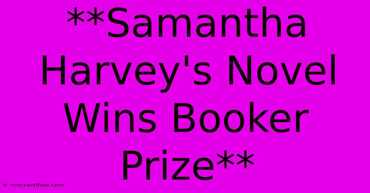 **Samantha Harvey's Novel Wins Booker Prize**