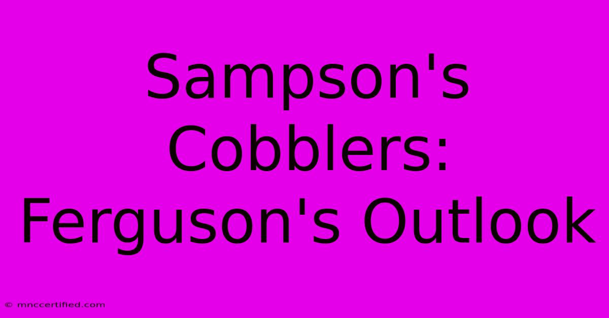 Sampson's Cobblers: Ferguson's Outlook